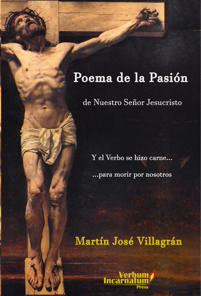 Read more about the article Poema de la Pasión de Nuestro Señor Jesucristo: Y el Verbo se hizo carne para morir por nosotros