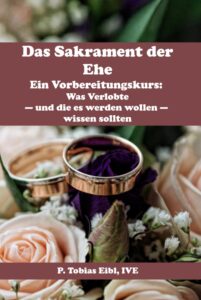 Lee más sobre el artículo Das Sakrament der Ehe. Ein Vorbereitungskurs: Was Verlobte – und die es werden wollen – wissen sollten