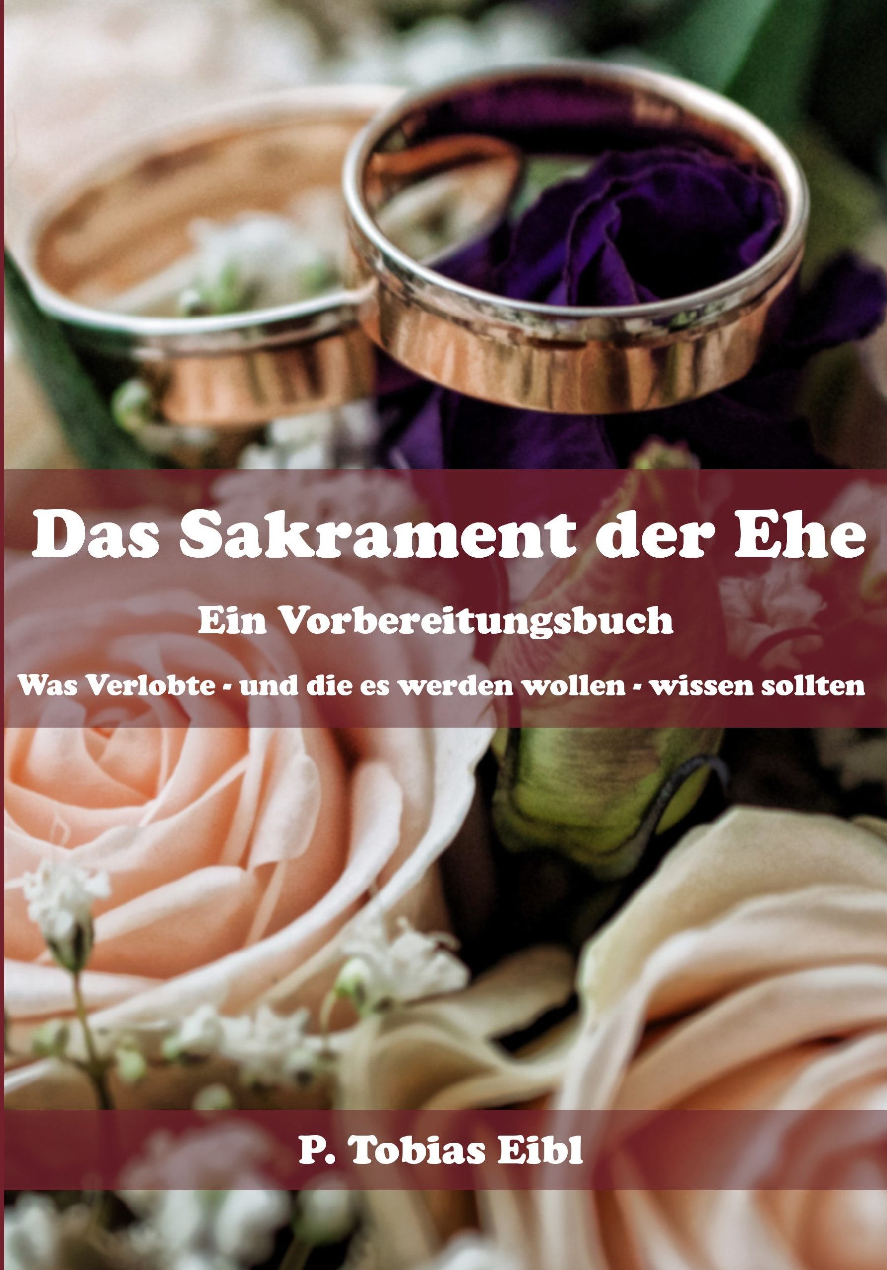 Read more about the article Das Sakrament der Ehe. Ein Vorbereitungsbuch: Was Verlobte – und die es werden wollen – wissen sollten