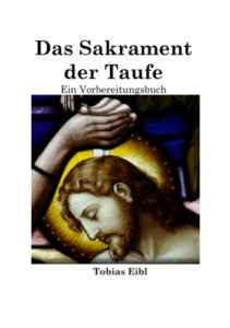 Lee más sobre el artículo Das Sakrament der Taufe: Ein Vorbereitungsbuch