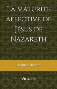 Read more about the article La maturité affective de Jésus de Nazareth (Virtus 6)