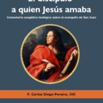 El discípulo a quien Jesús amaba: Comentario exegético teológico sobre el evangelio de San Juan