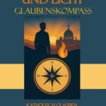 Leben mit Feuer und Licht: Glaubenskompass – katholisch glauben verstehen und leben