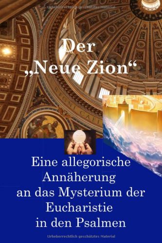 Cover Der „Neue Zion“: Eine allegorische Annäherung an das Mysterium der Eucharistie in den Psalmen
